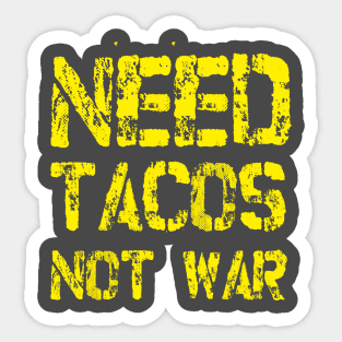Need Tacos not War Sticker